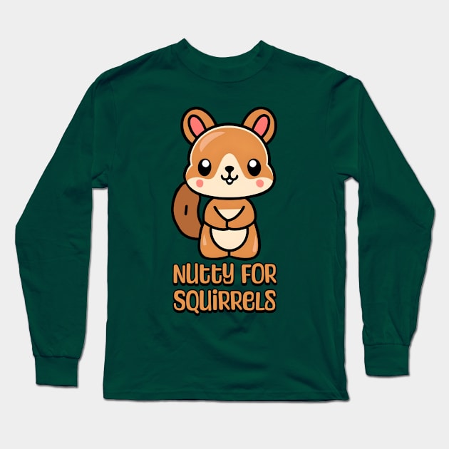 Nutty For Squirrels! Cute Squirrel lover Cartoon Long Sleeve T-Shirt by Cute And Punny